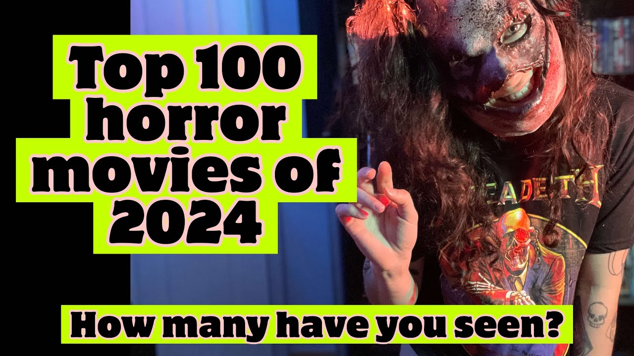 Top 100 horror movies 2024 - How many have you seen?