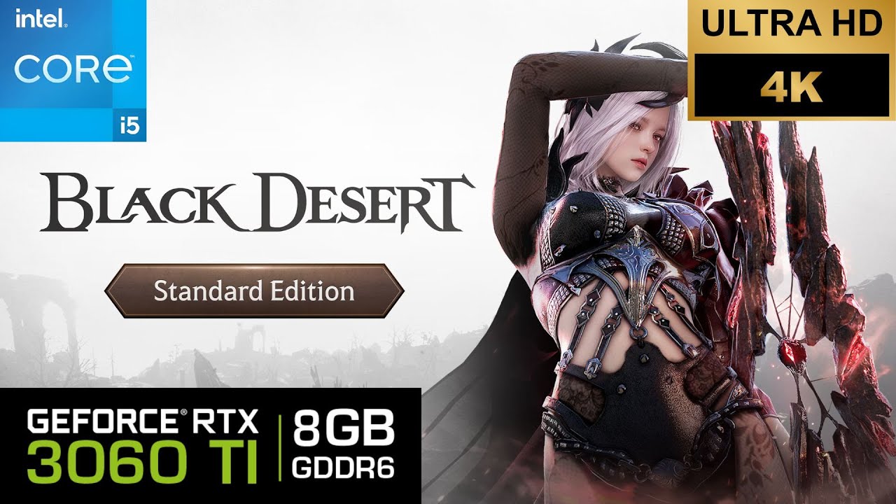 Black Desert 4k: RTX3060Ti 8GB | Intel Core i5 12400F | 32GB RAM DDR4