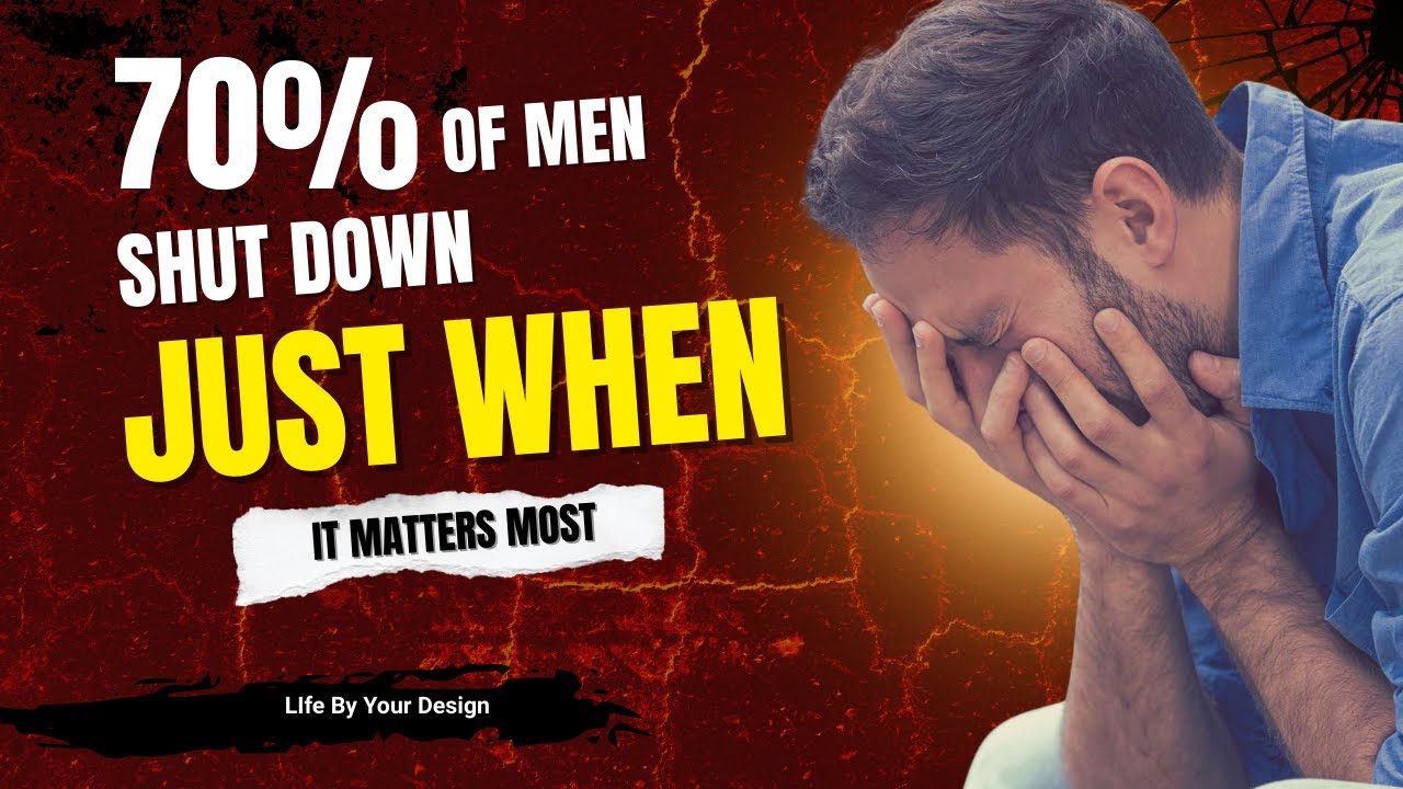 70 % Men Shut Down Right When Things Matter Most