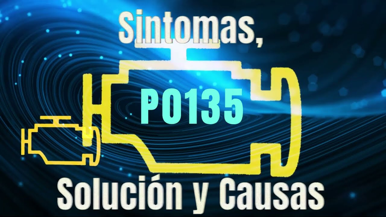 Código P0135 Sintomas, Solución y Causas