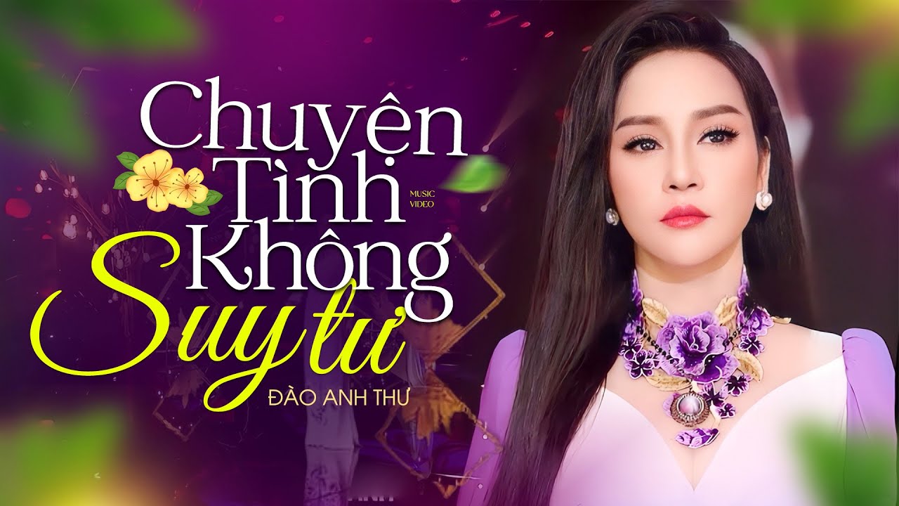 Nghe M&agrave; X&oacute;t Xa Với Chuyện T&igrave;nh Kh&ocirc;ng Suy Tư - Đ&agrave;o Anh Thư (MV T&igrave;nh Kh&uacute;c Mới Nhất)