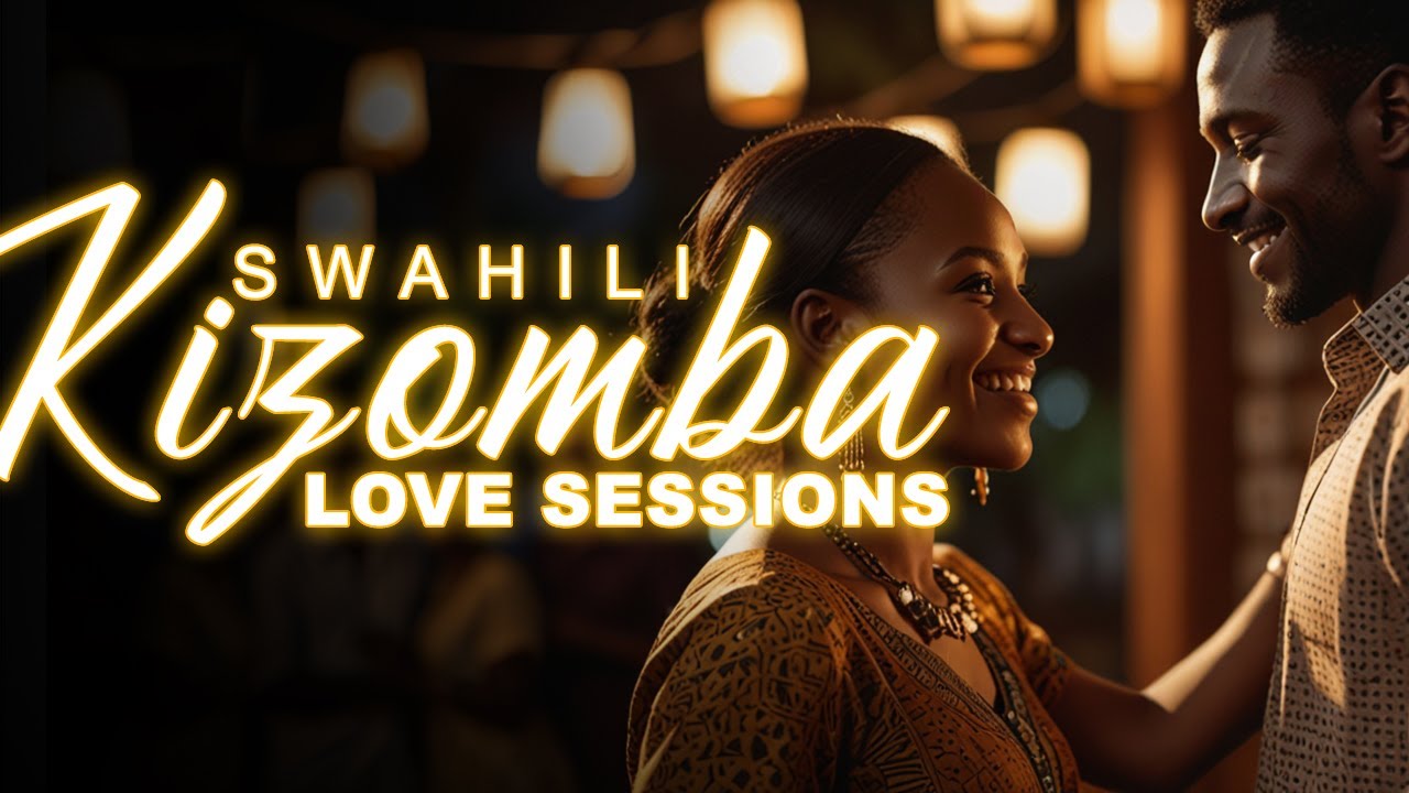 Swahili Kizomba Love Sessions