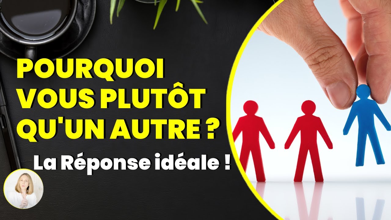 Pourquoi vous plutôt qu'un autre ? La réponse idéale !