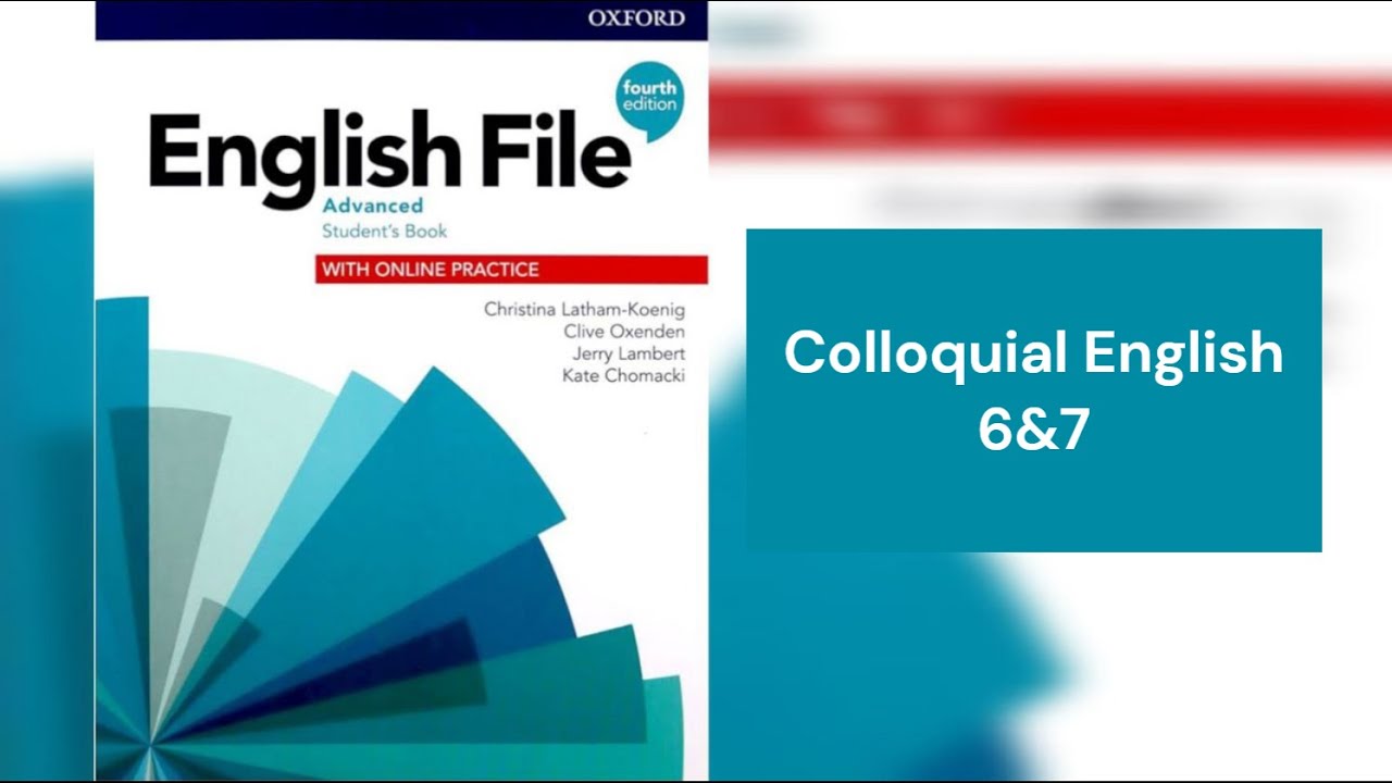 English File (4th edition) Advanced Student’s Book - Colloquial English 6&7 - Videos