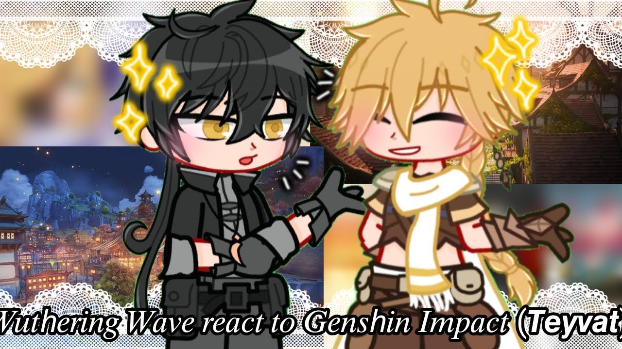 Wuthering Wave react to Genshin Impact(Teyvat)||(Part 1/?)