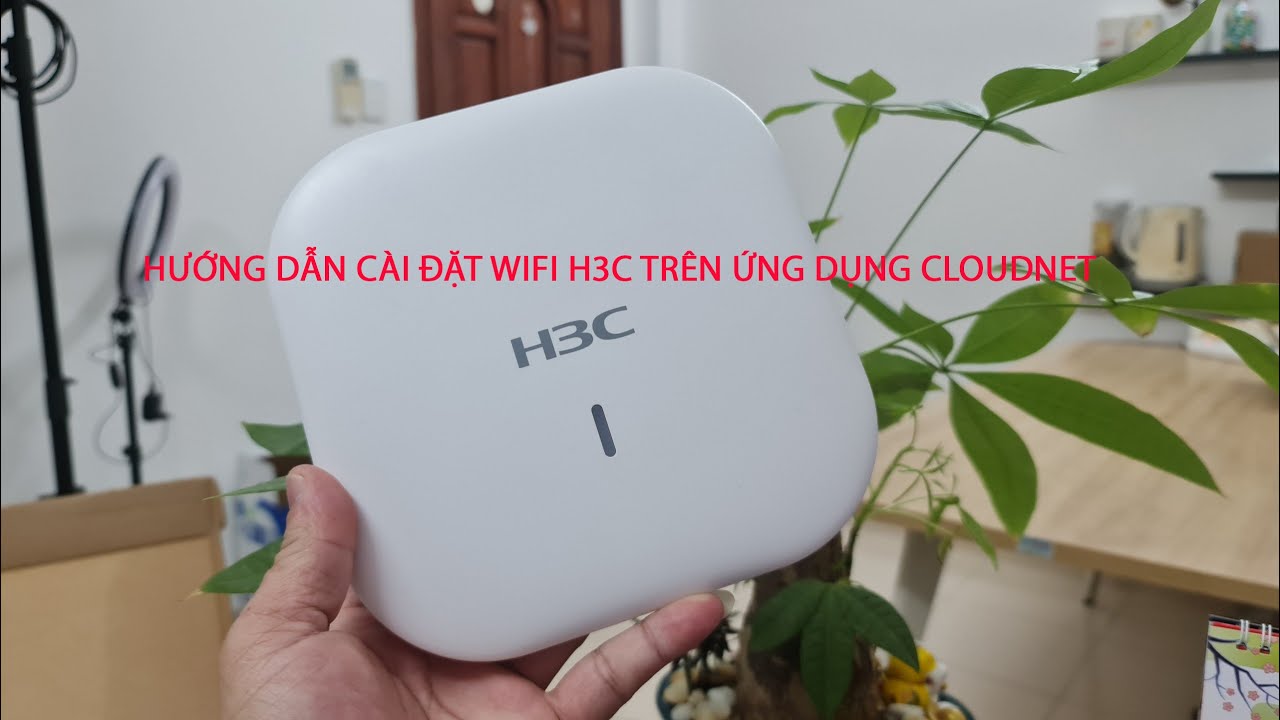 Hướng dẫn cài đặt Wifi H3C trên ứng dụng Cloudnet - WIFI.COM.VN