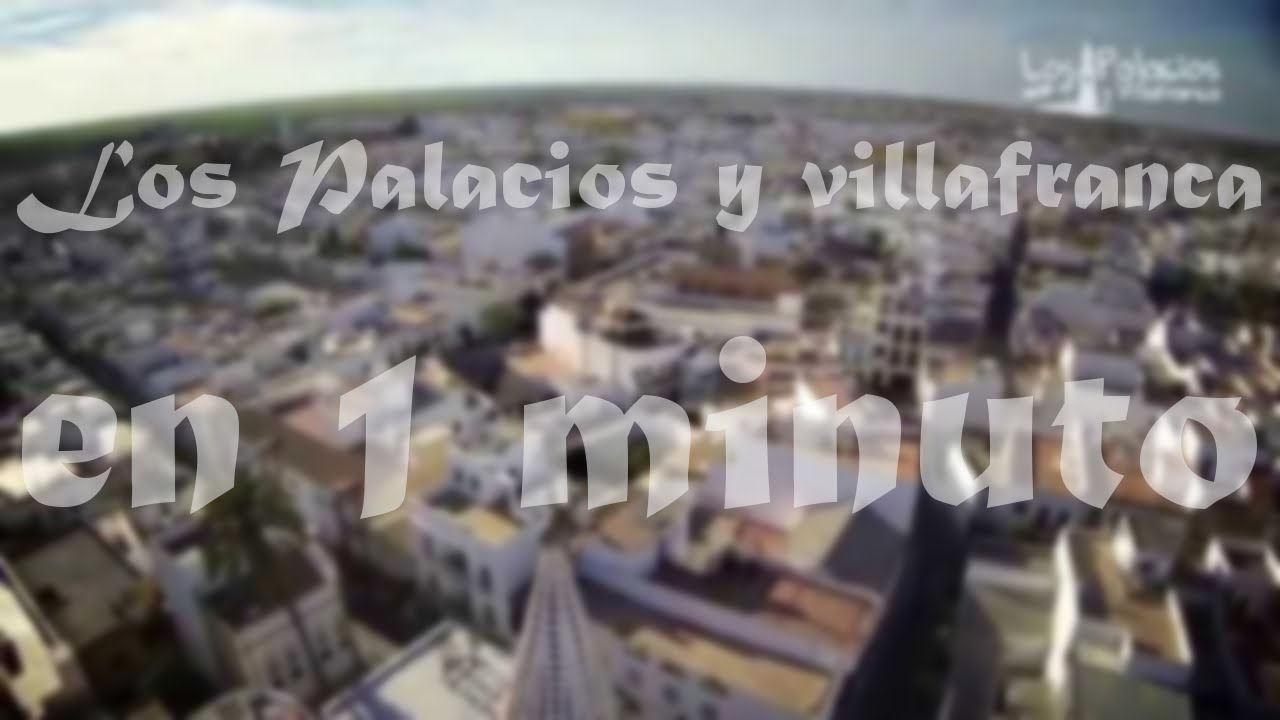 Los Palacios y Villafranca en 1 minuto