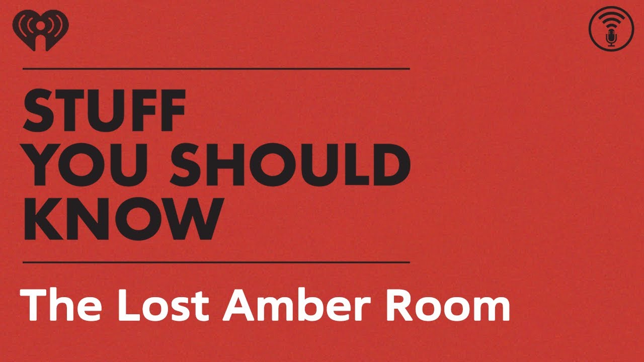 The Mystery of the Lost Amber Room | STUFF YOU SHOULD KNOW