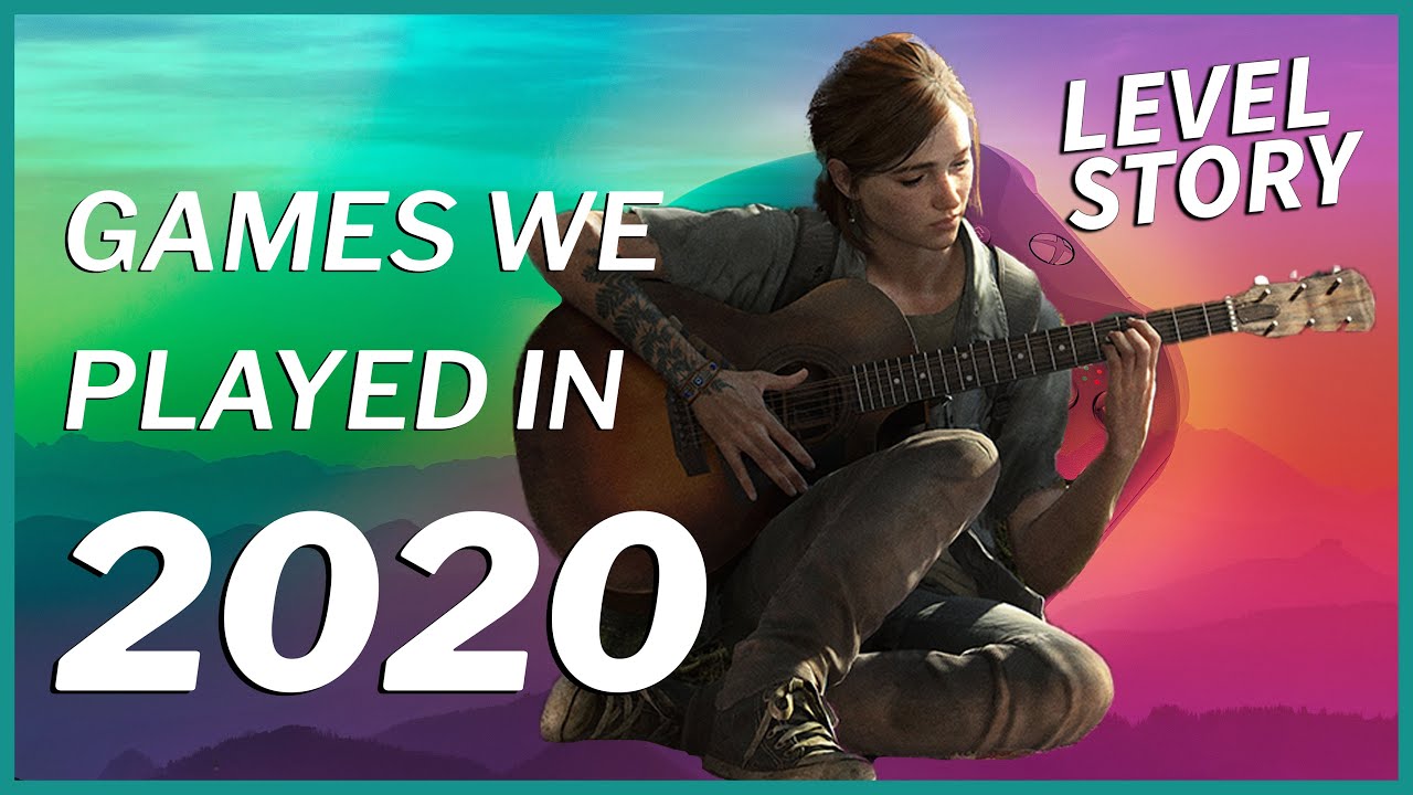Games We Played in 2020 - Level Story Podcast