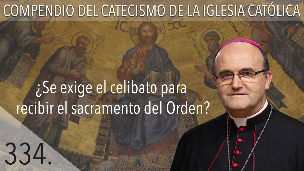 nº 334 ¿Se exige el celibato para recibir el sacramento del Orden?