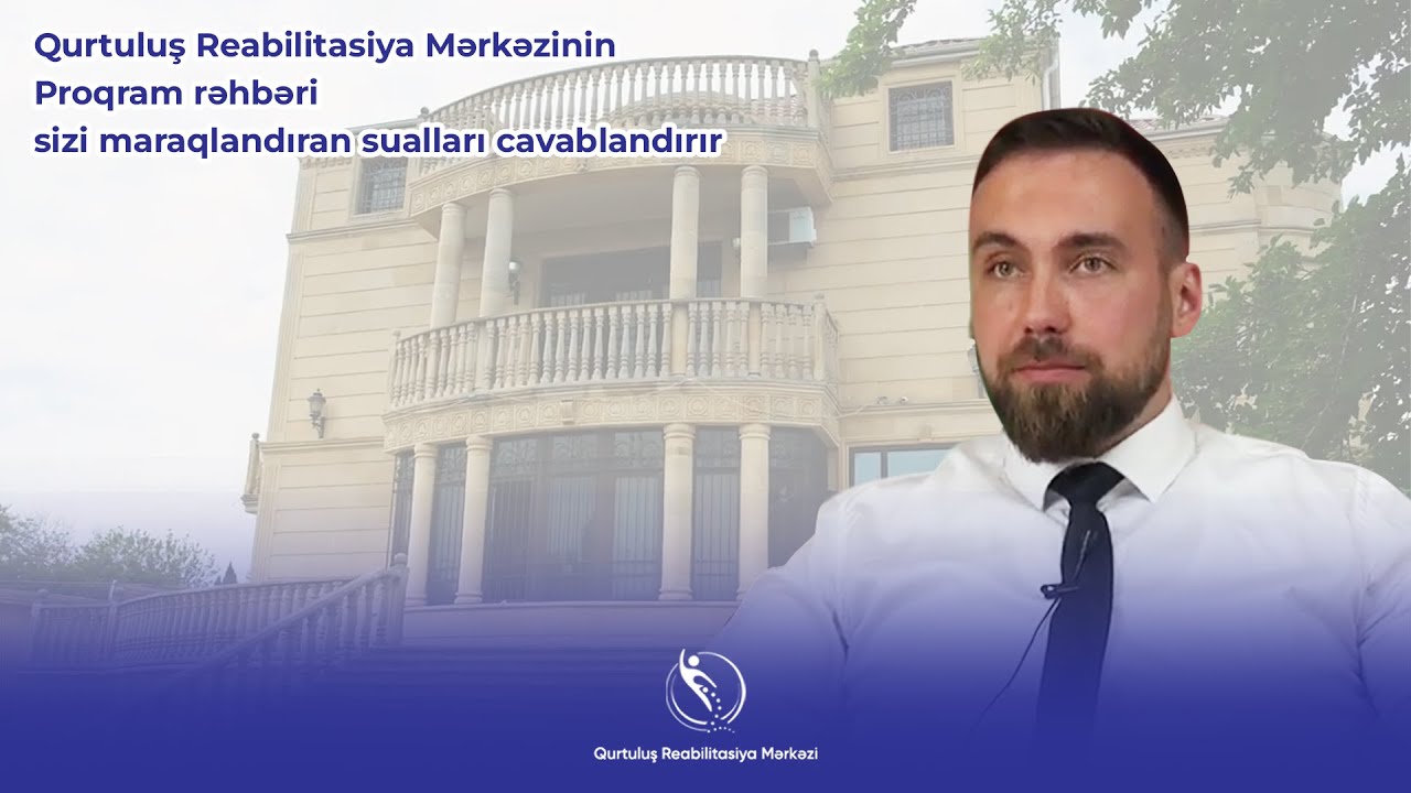 Qurtuluş Reabilitasiya Mərkəzinin Proqram rəhbəri - Sualları Cavablandırdı