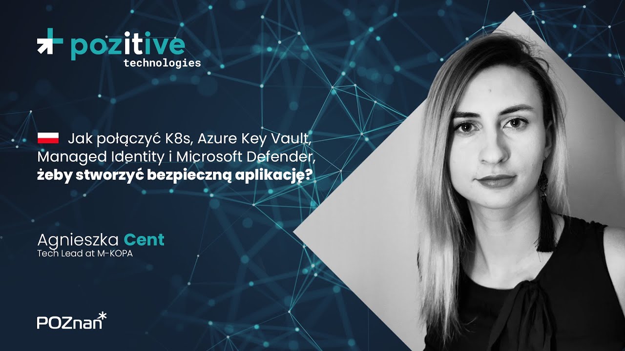 Agnieszka Cent - Jak połączyć K8s, Azure Key Vault, Managed Identity i Microsoft Defender?