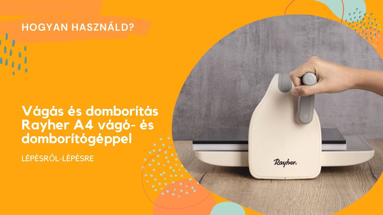 Hogyan haszn&aacute;ld a Rayher A4 v&aacute;g&oacute;- &eacute;s dombor&iacute;t&oacute;g&eacute;pet | L&eacute;p&eacute;sről-l&eacute;p&eacute;sre