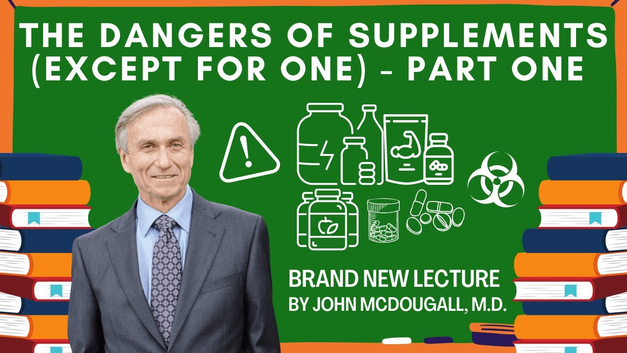 The Dangers of Supplements (except for one) - Part One with John McDougall.M.D. (NEW LECTURE)