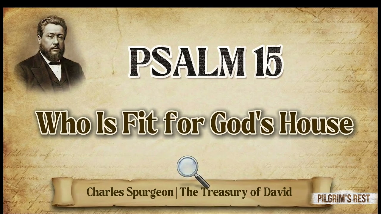 Psalm 15 — Who Is Fit for God's House? The Citizen of Zion | Spurgeon’s Treasury of David