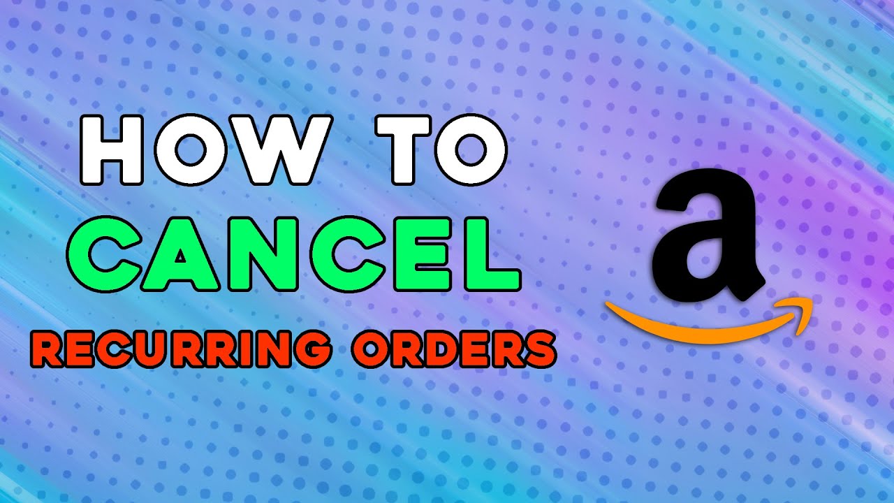 How To Cancel Recurring Orders On Amazon (Easiest Way)