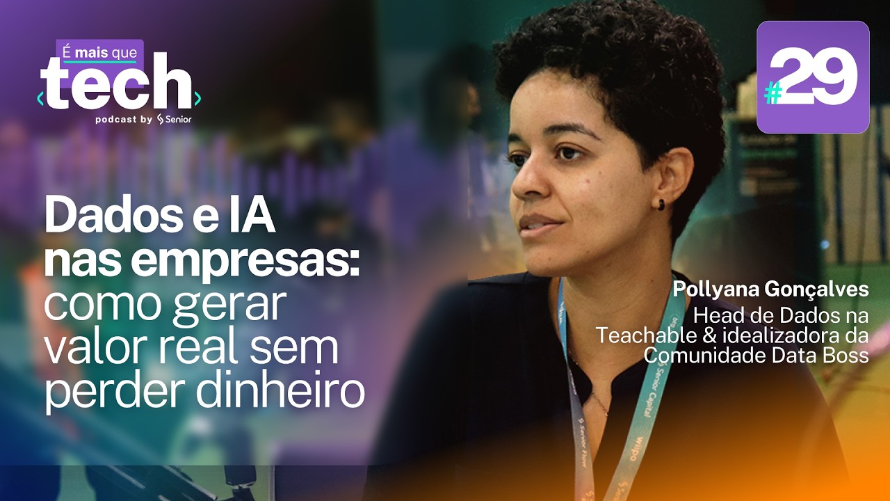 29 - Dados e IA nas empresas: como gerar valor real sem perder dinheiro | É mais que tech