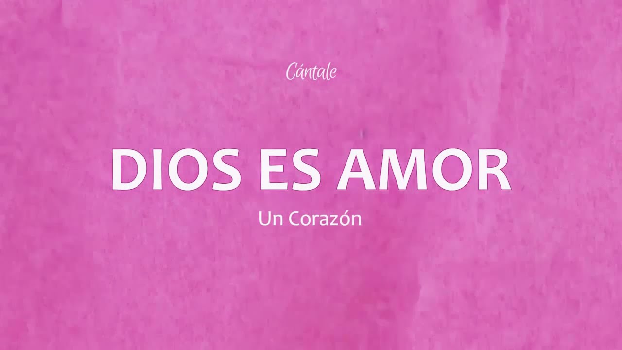 Dios es amor - Un Coraz&oacute;n |Lyrics Letra| V&iacute;deo oficial