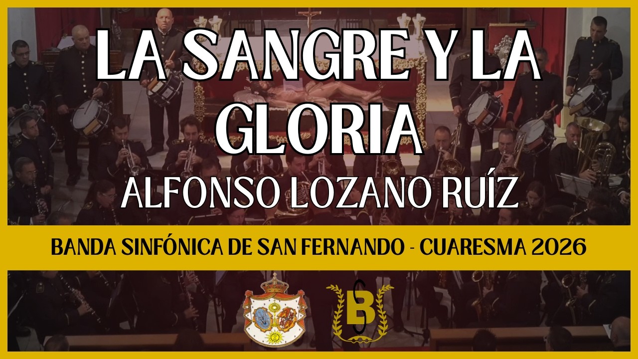 LA SANGRE Y LA GLORIA (Alfonso lozano Ruíz) | Banda Sinfónica de San Fernando Cuaresma 2026