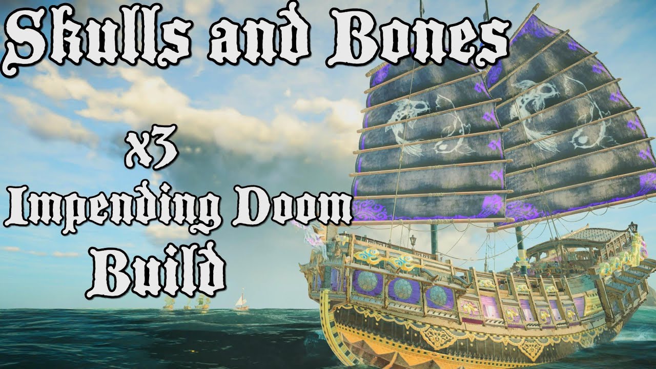 Skulls and Bones : x3 Impending Doom Build ( Part 2 )