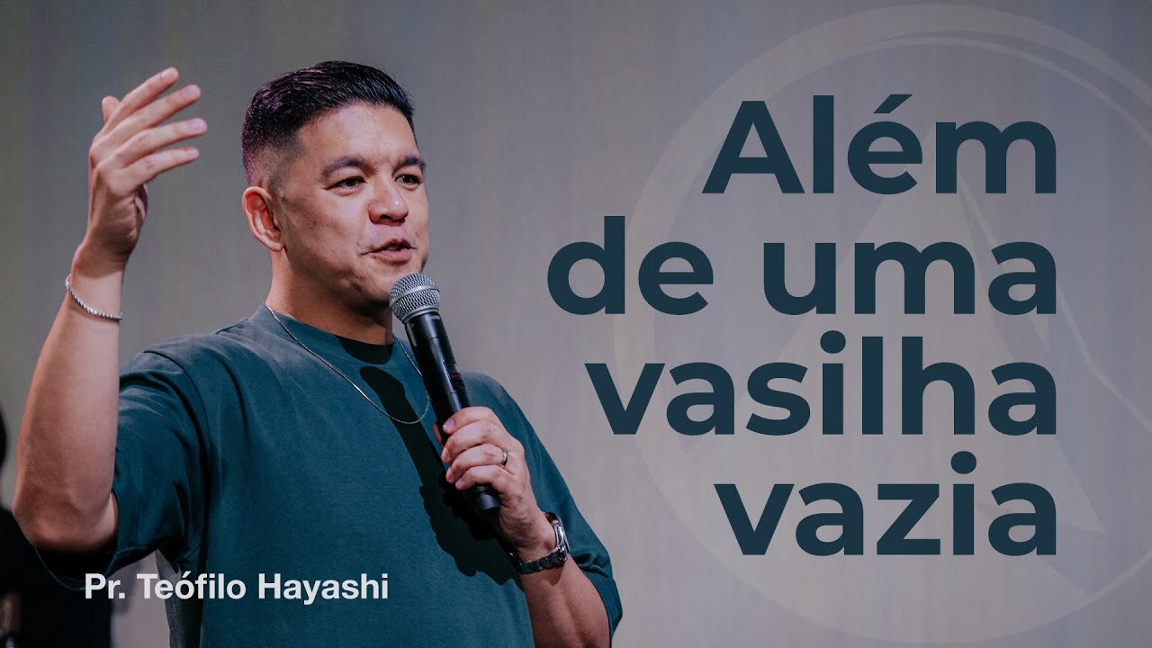 ALÉM DE UMA VASILHA VAZIA - PR. TEÓFILO HAYASHI // ZION LISBOA