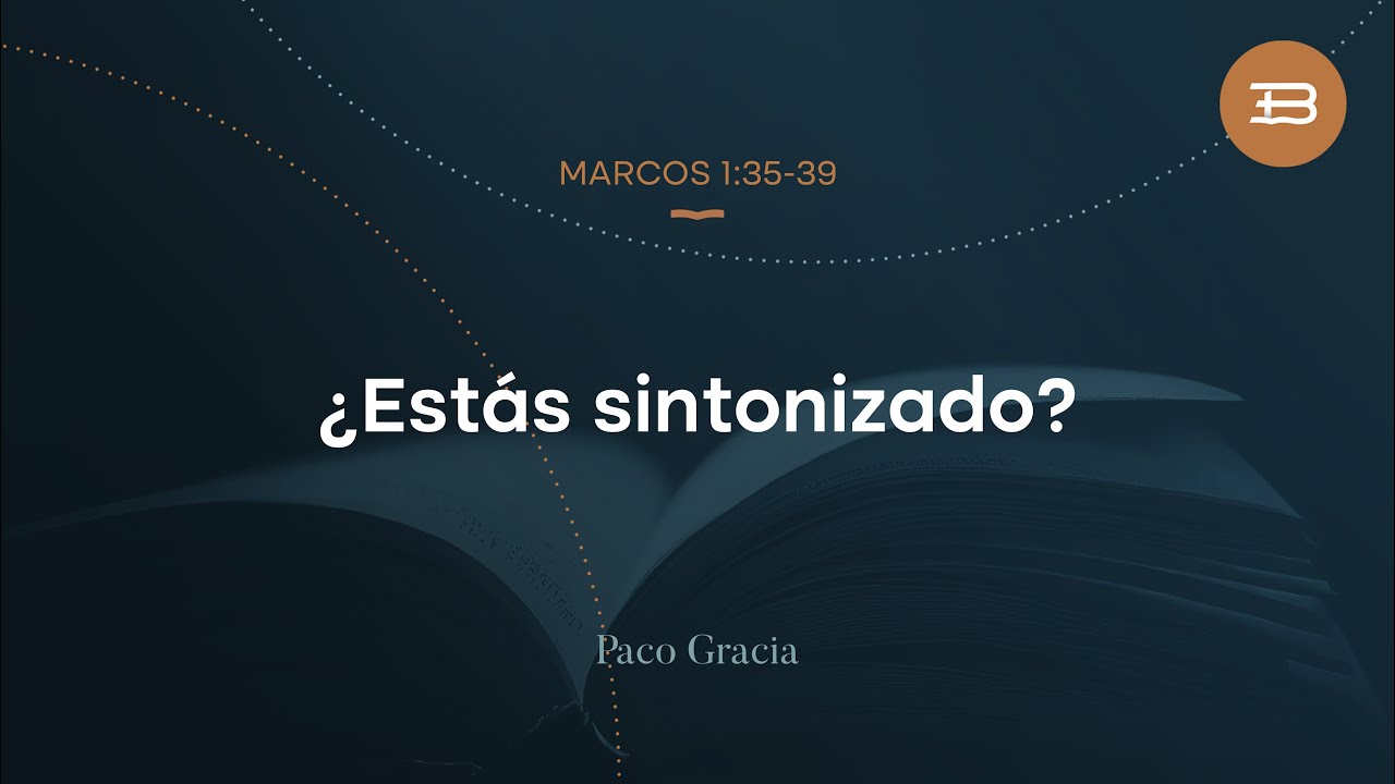 ¿Estás sintonizado? | Marcos 1:35-39 | Paco Gracia | 30/11/2025
