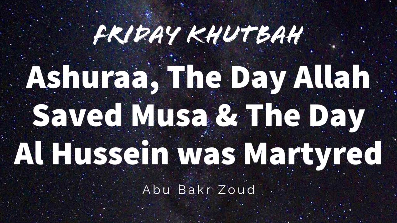 Friday Khutbah | Ashuraa, The Day Allah Saved Musa and The Day Al Hussein was Martyred