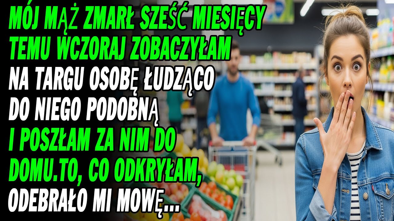 Mój Mąż Nie Żyje Od Sześciu Miesięcy; Wczoraj Zobaczyłam Go Na Targu I Poszłam Za Nim Do Domu…