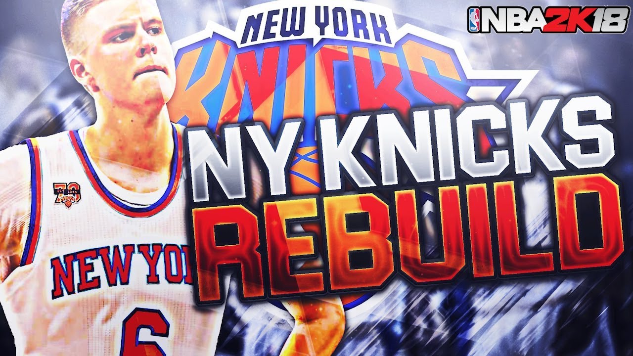 REBUILDING THE NEW YORK KNICKS! NBA 2K18 MY LEAGUE