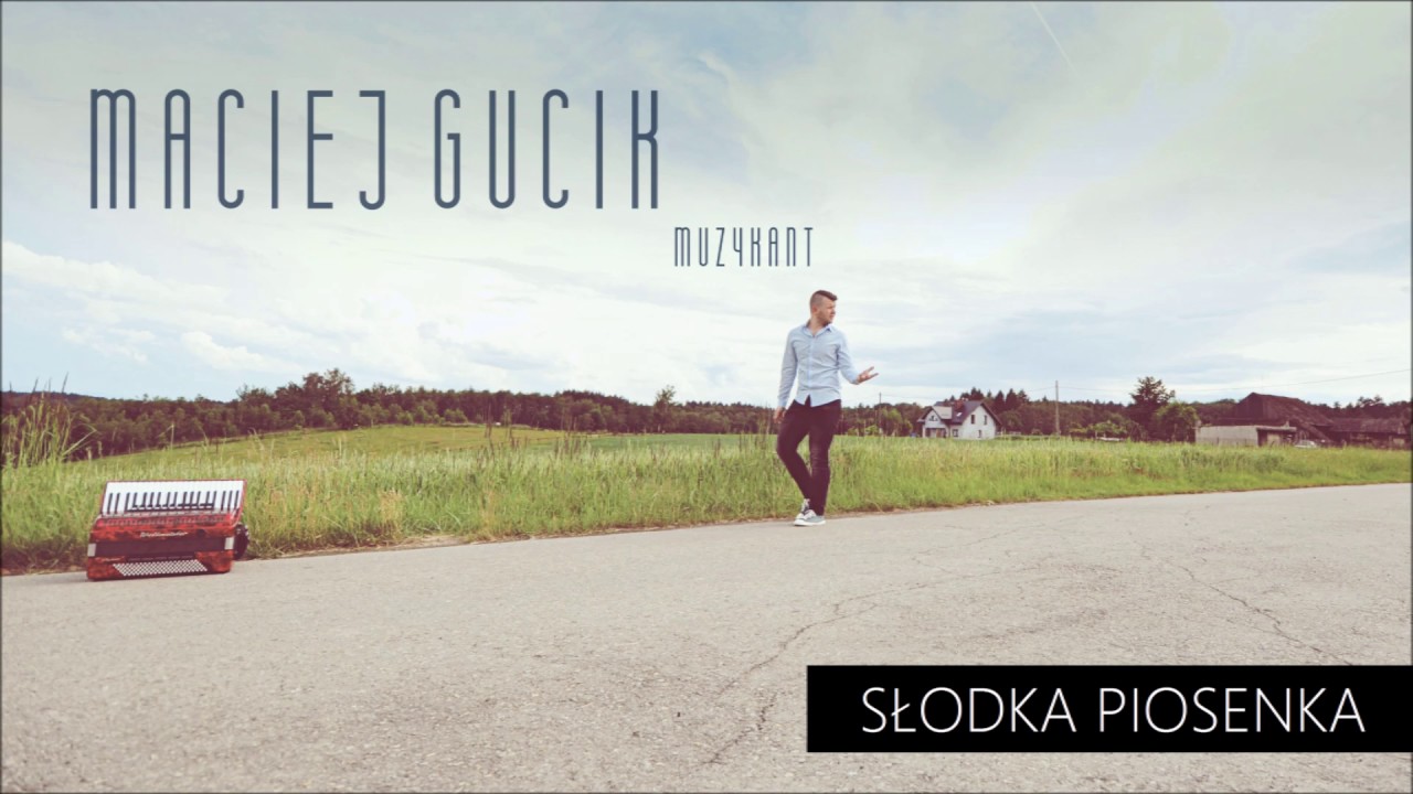 MACIEJ GUCIK - SŁODKA PIOSENKA