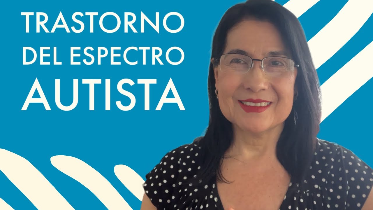 Qué es el Trastorno del Espectro Autista: TEA | Maribel Paniagua Villarruel