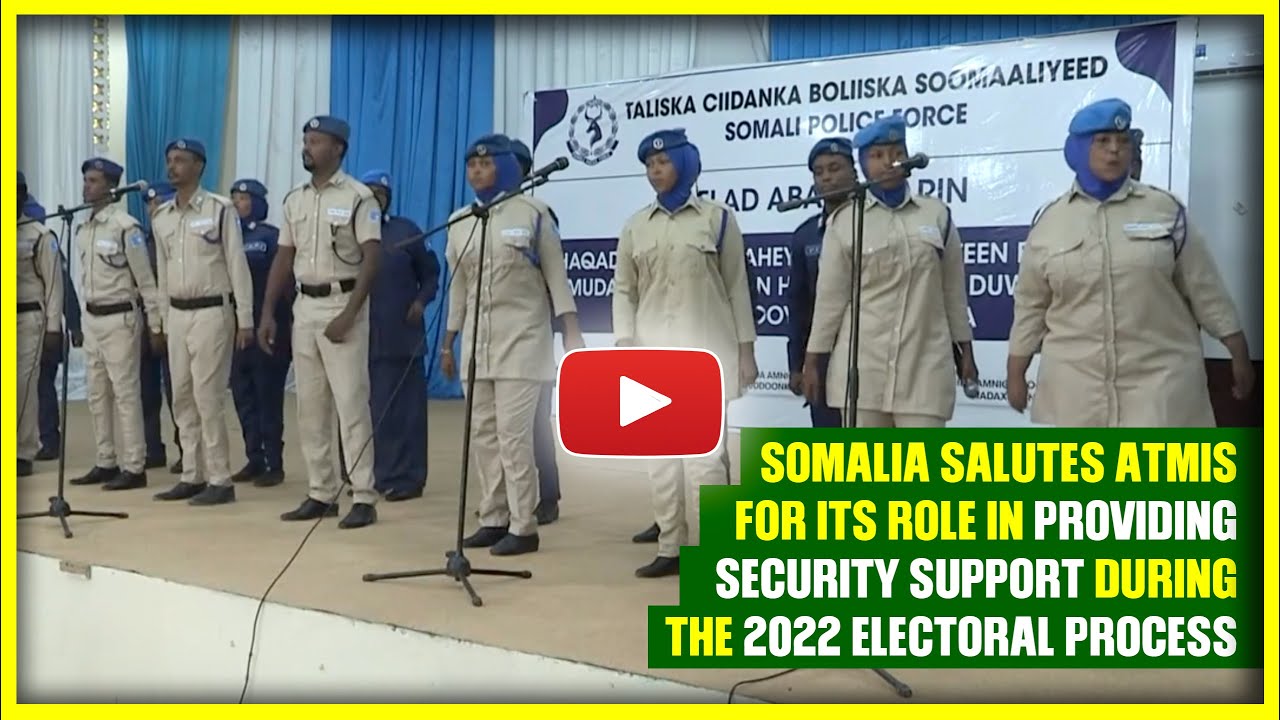 Somalia salutes ATMIS for its role in providing security support during the 2022 electoral process