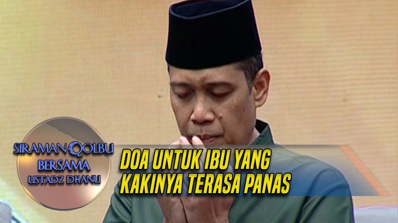 Doa Ustadz Dhanu Untuk Ibu yang Kakinya Terasa Panas - Siraman Qolbu (7/12)