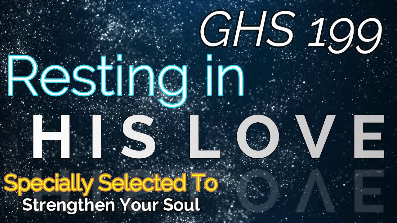 GHS 199 - Resting in His Love + Lyrics
