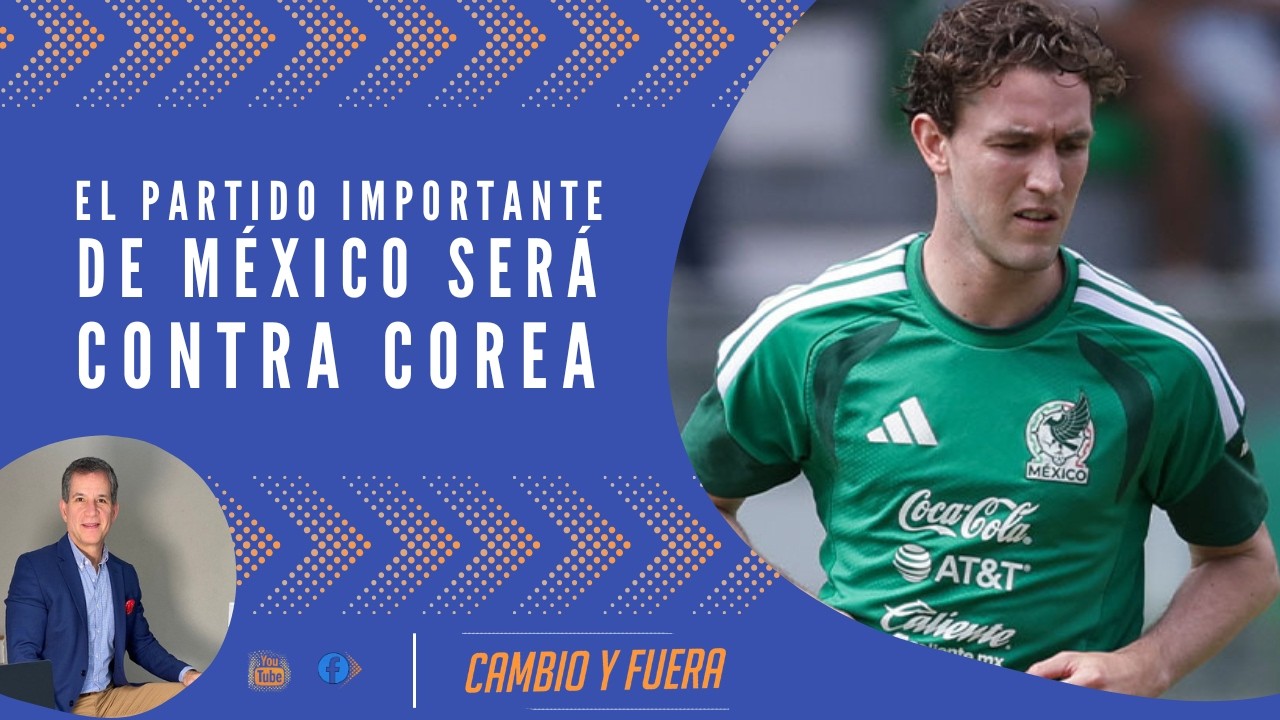El partido importante de México será contra Corea.