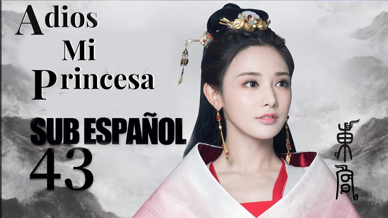 EP43 SUB ESPAÑOL【Adios Mi Princesa, Good Bye, My Princess】l Romance Historico