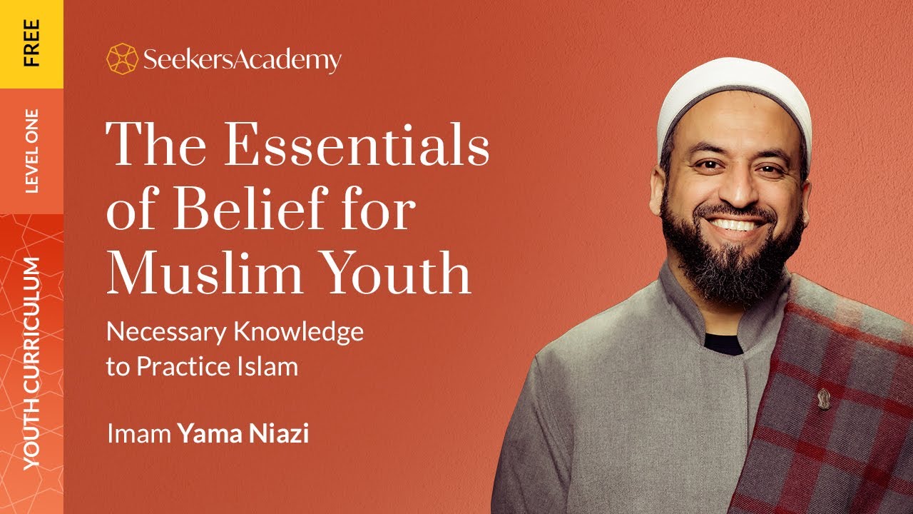 01 - Introduction to Iman, Islam and Ihsan - The Essentials of Belief for Muslim Youth - Imam Yam...