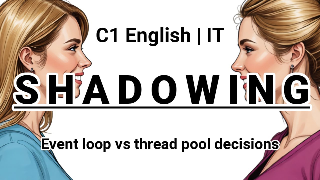 SHADOWING | C1 English (IT) | Event loop vs thread pool decisions