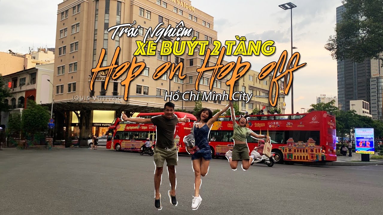 Trải Nghiệm Xe Buýt 2 Tầng Hop On Hop Off Qua Các Tuyến Điểm Hồ Chí Minh City