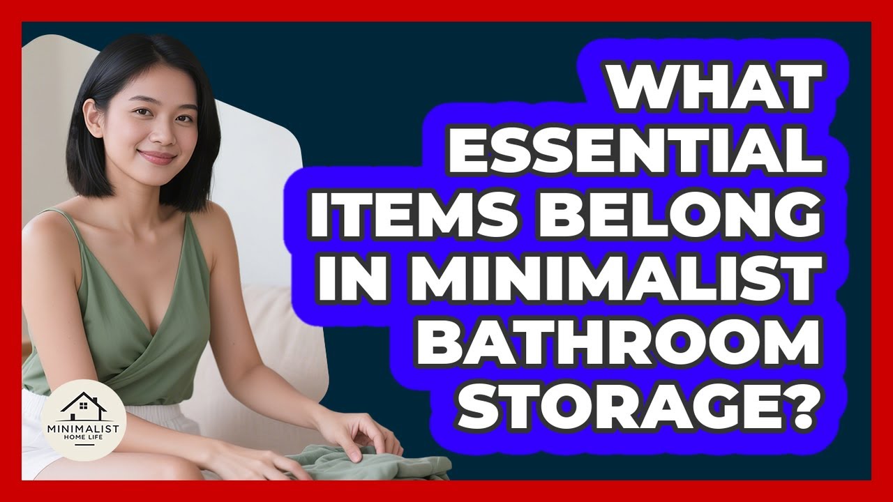 What Essential Items Belong In Minimalist Bathroom Storage?
