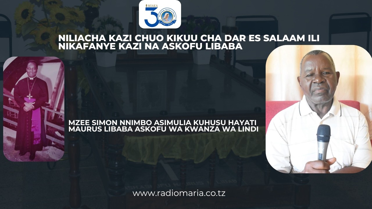 NILIACHA KAZI CHUO KIKUU CHA DAR ES SALAAM ILI NIKAFANYE KAZI NA ASKOFU LIBABA (MZEE MNIMBO LINDI)