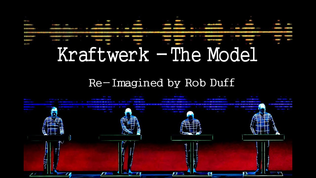 Kraftwerk - The Model - Re-imagined by Rob Duff.