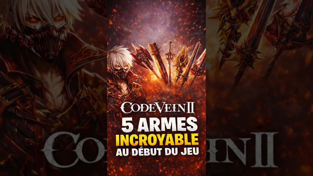CODE VEIN 2 - AVOIR LES 5 ARMES CACHÉES AU DÉBUT DU JEU ! 