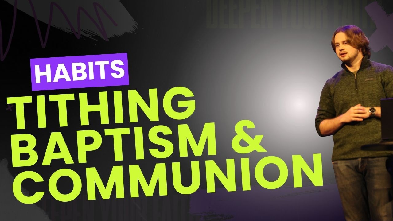 Habits - Tithing, Baptism, & Communion