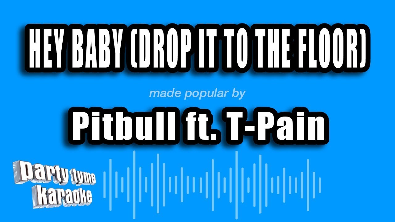 Pitbull ft. T-Pain - Hey Baby (Drop It To The Floor) (Karaoke Version)