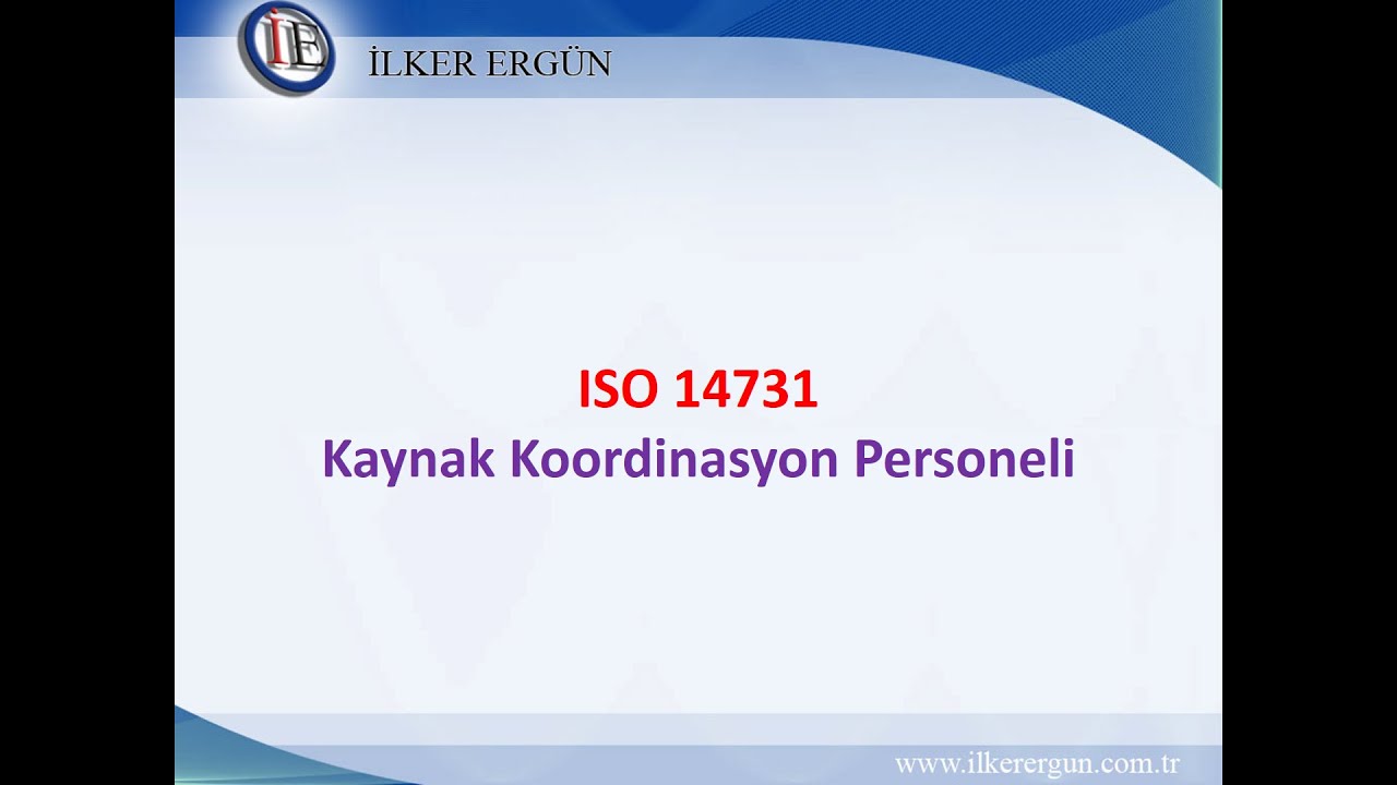 ISO 14731 Kaynak Koordinasyon Personeli - Görevler ve Sorumluluklar webinarı 22 Nisan 2020 Çarşamba