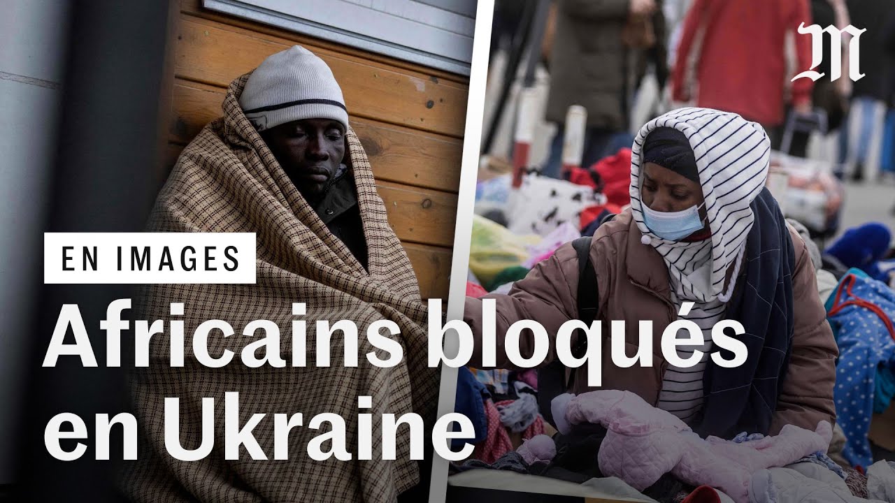 Ukraine : des Africains empêchés de fuir la guerre et l'invasion russe