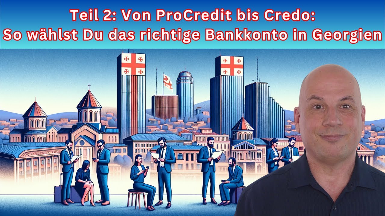 Teil 2: Von ProCredit bis Credo: So wählst Du das richtige Bankkonto in Georgien