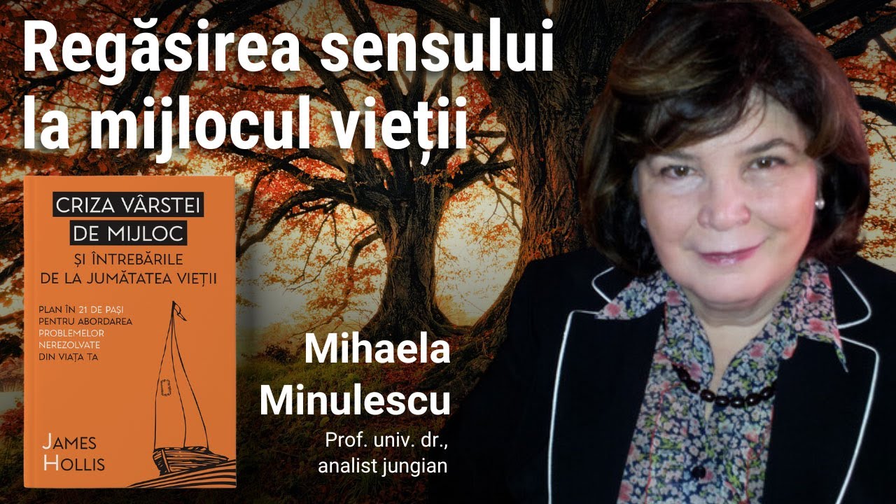 Regăsirea sensului la mijlocul vieții | Mihaela Minulescu