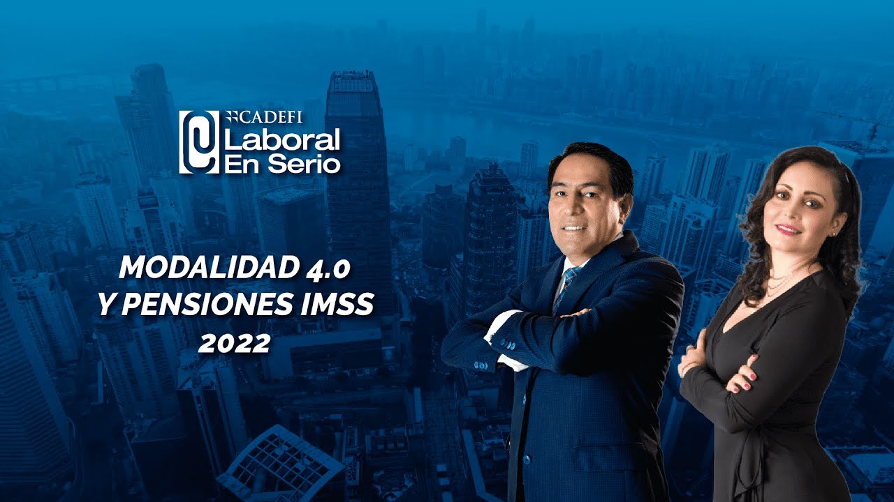 Cadefi | Modalidad 40 y pensiones IMSS 2022